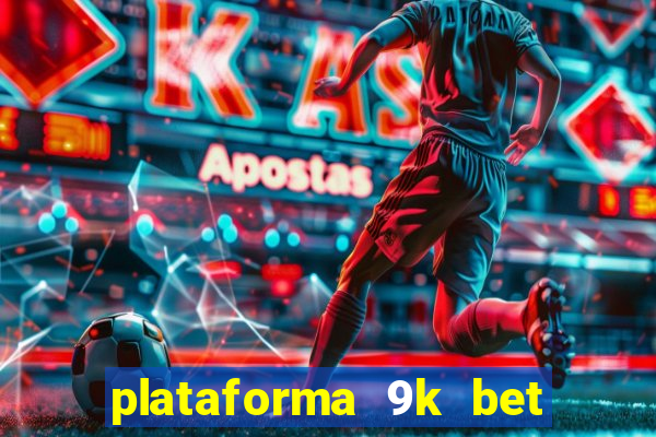 plataforma 9k bet paga mesmo